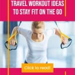 woman using a TRX with text overlay travel workout ideas to stay fit on the go