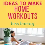 woman working out at home with text overlay 17 home workout ideas to make workouts less boring