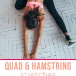 woman stretching hamstrings on the floor with text overlay step by step guide to quad and hamstring stretching
