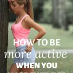 picture of a girl exercising and tired with text overlay how to be more active when you hate exercise