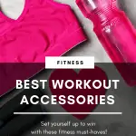 flat lay image of fitness essentials with text overlay best workout accessories