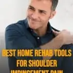 a man holding his shoulder in pain with text overlay best home rehab tools for shoulder impingement pain