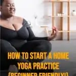 image of a woman seated on a yoga mat at home with text overlay how to start a home yoga practice