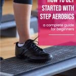 image of a step box and womans foot at a gym with text overlay how to get started with step aerobics
