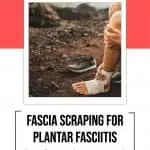 fascia scraping for plantar fasciitis