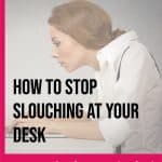 woman at a computer with text overlay how to stop slouching at your desk
