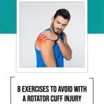 a man holding his painful shoulder with text overlay 8 exercises to avoid with a rotator cuff injury