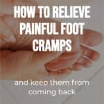 person rubbing a painful foot with text overlay how to relieve painful foot cramps and keep them from coming back