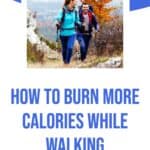 pinterest pin, people walking with text overlay how to burn more calories while walking