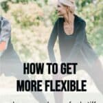 how to get more flexible when you always feel stiff