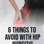 woman holding a painful hip with text overlay 6 things to avoid with hip bursitis